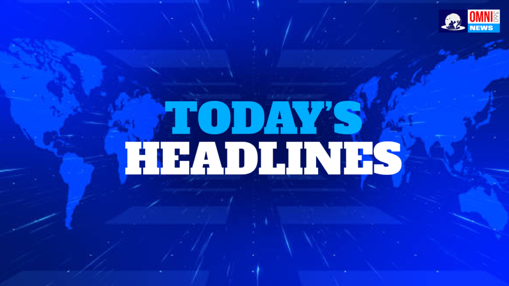 Today's Headlines | Omni 360 News | India News